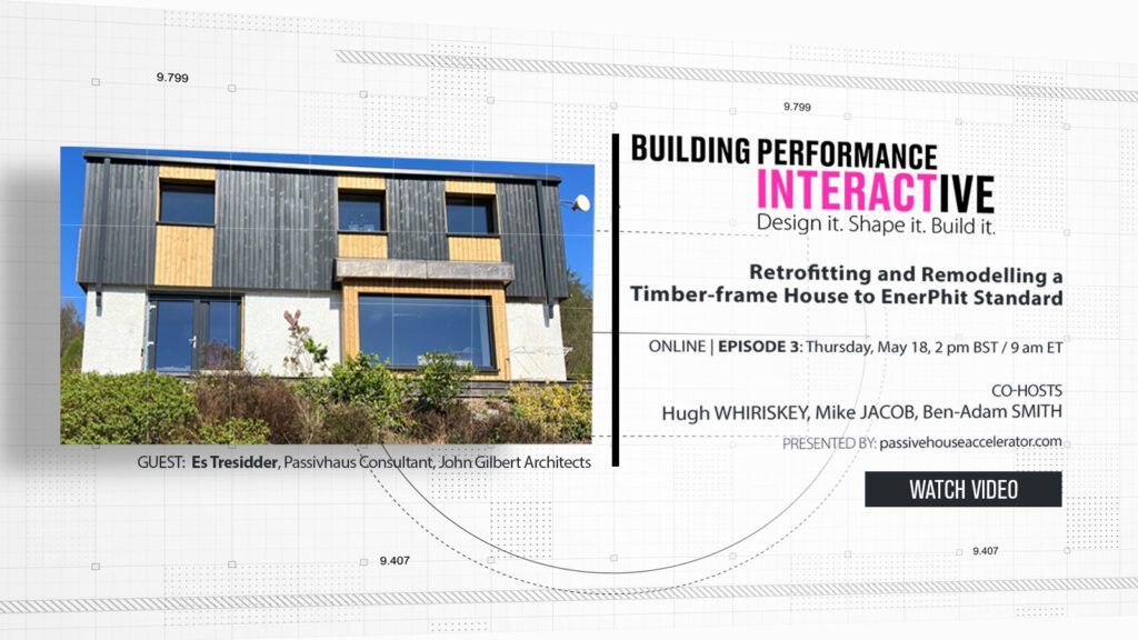 Retrofitting and remodelling a timber-frame house to EnerPHit standard - Building Performance Interactive - Watch Now